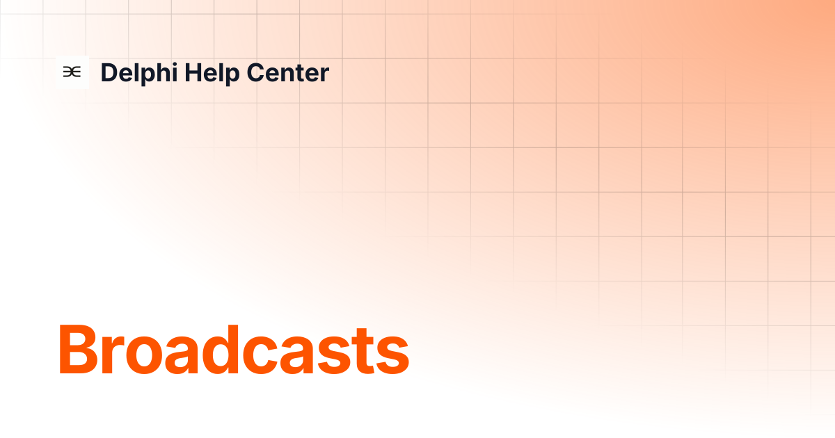 Broadcasts | Advanced | Delphi Help Center